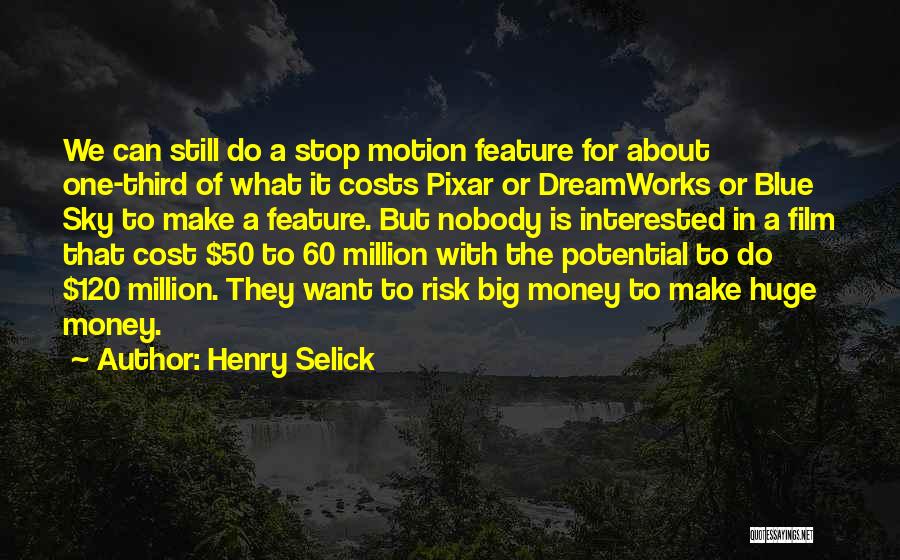 Henry Selick Quotes: We Can Still Do A Stop Motion Feature For About One-third Of What It Costs Pixar Or Dreamworks Or Blue