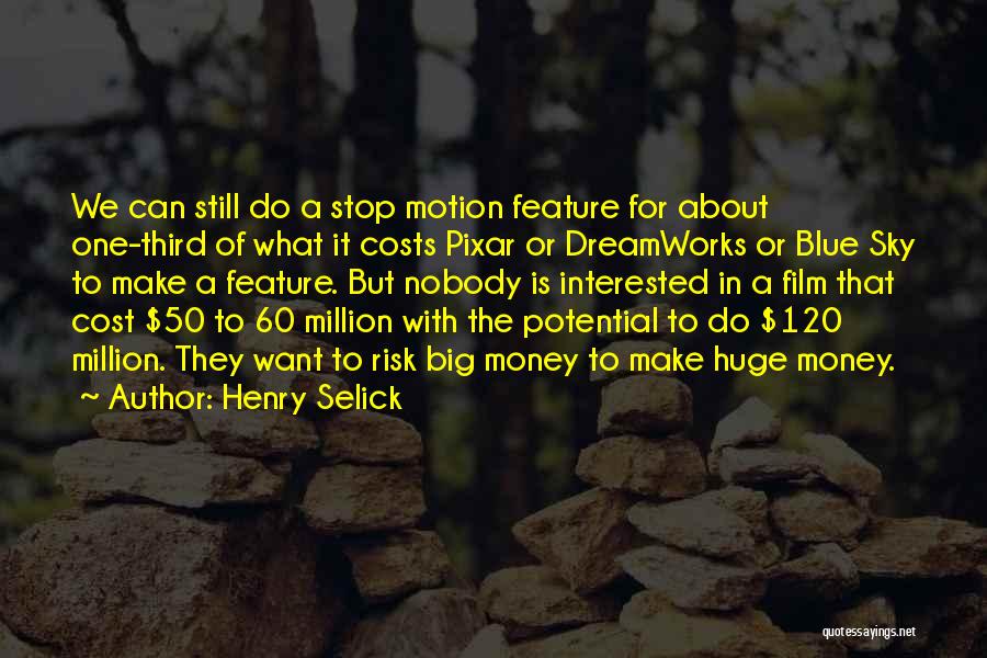 Henry Selick Quotes: We Can Still Do A Stop Motion Feature For About One-third Of What It Costs Pixar Or Dreamworks Or Blue
