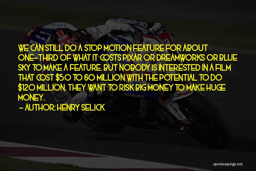 Henry Selick Quotes: We Can Still Do A Stop Motion Feature For About One-third Of What It Costs Pixar Or Dreamworks Or Blue