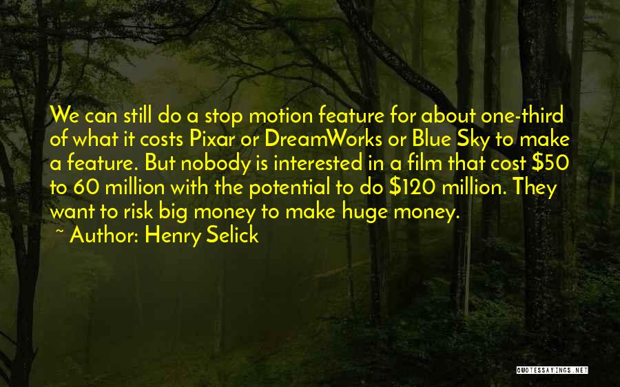 Henry Selick Quotes: We Can Still Do A Stop Motion Feature For About One-third Of What It Costs Pixar Or Dreamworks Or Blue