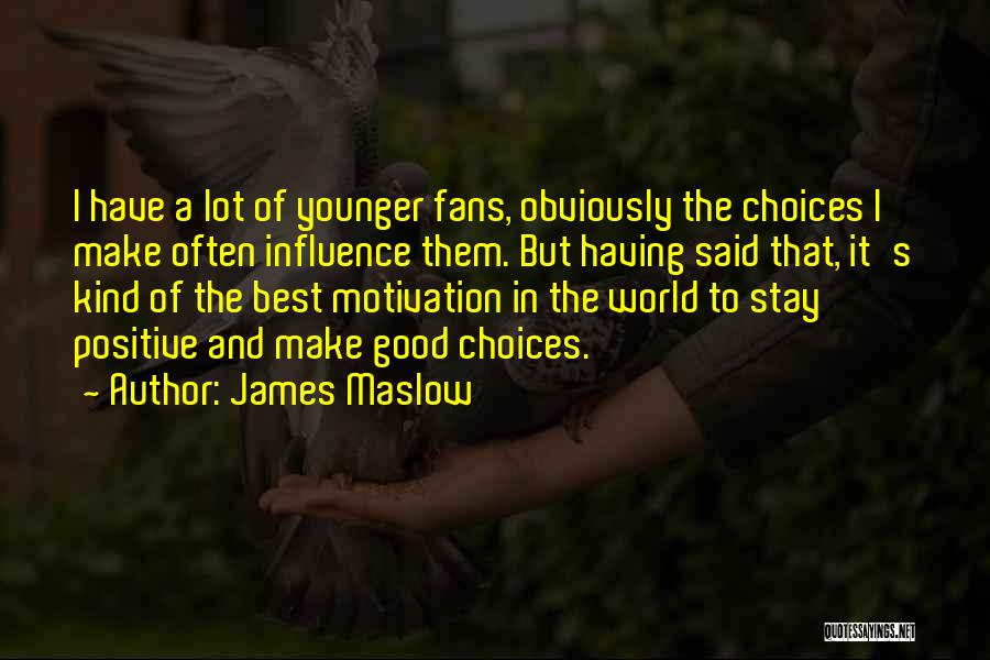 James Maslow Quotes: I Have A Lot Of Younger Fans, Obviously The Choices I Make Often Influence Them. But Having Said That, It's