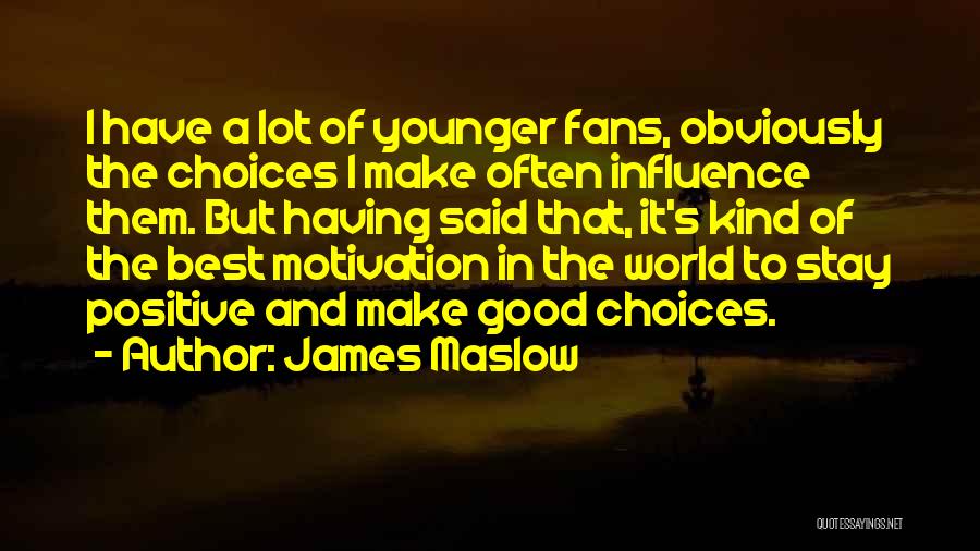 James Maslow Quotes: I Have A Lot Of Younger Fans, Obviously The Choices I Make Often Influence Them. But Having Said That, It's