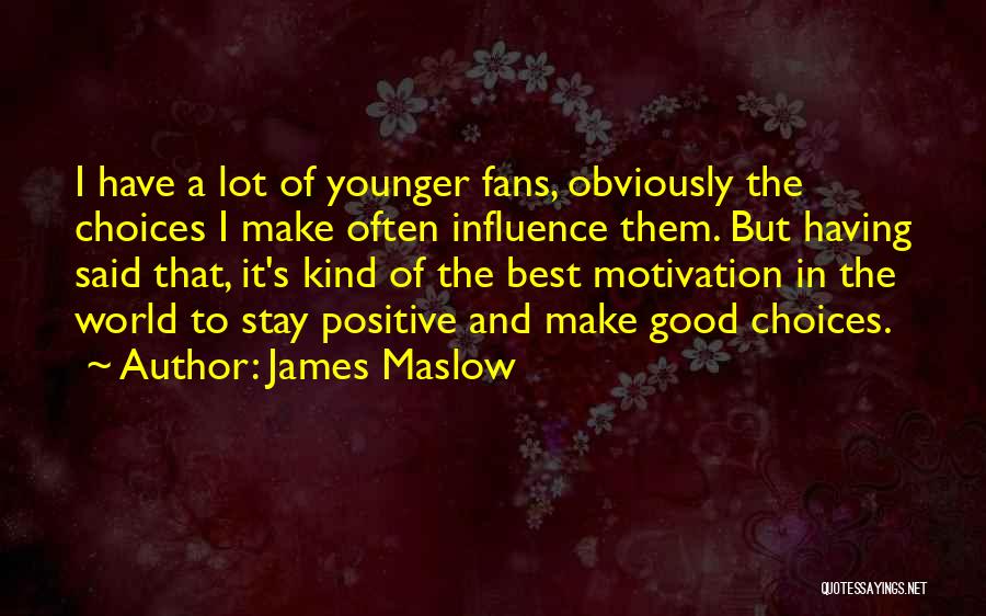 James Maslow Quotes: I Have A Lot Of Younger Fans, Obviously The Choices I Make Often Influence Them. But Having Said That, It's