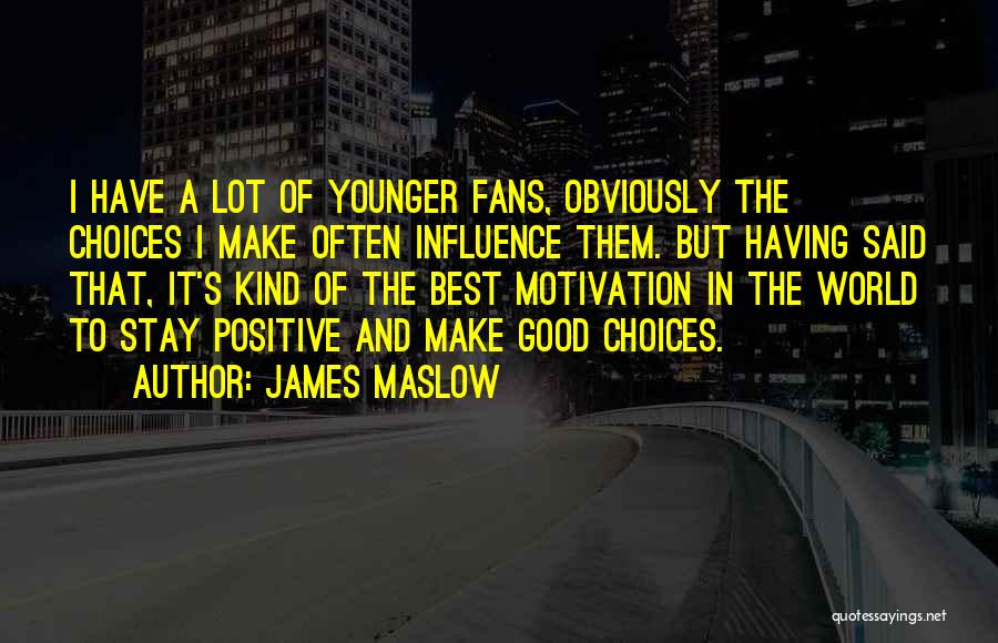 James Maslow Quotes: I Have A Lot Of Younger Fans, Obviously The Choices I Make Often Influence Them. But Having Said That, It's