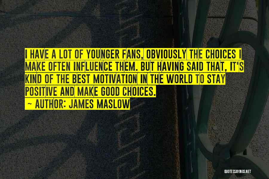 James Maslow Quotes: I Have A Lot Of Younger Fans, Obviously The Choices I Make Often Influence Them. But Having Said That, It's
