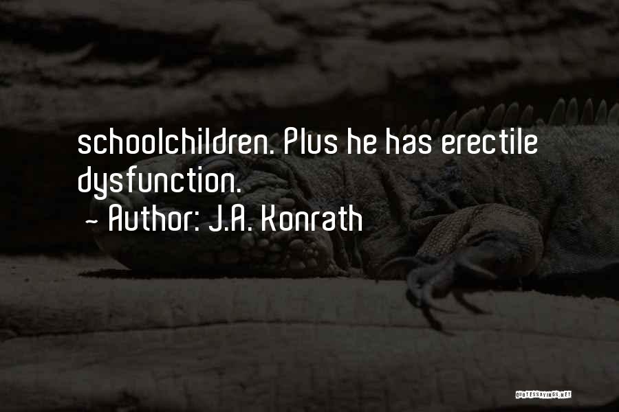 J.A. Konrath Quotes: Schoolchildren. Plus He Has Erectile Dysfunction.