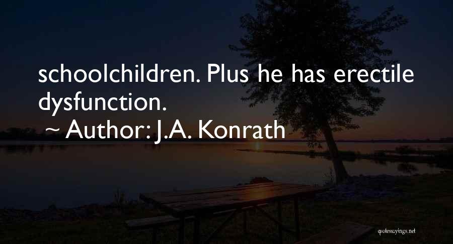 J.A. Konrath Quotes: Schoolchildren. Plus He Has Erectile Dysfunction.