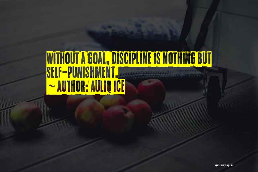 Auliq Ice Quotes: Without A Goal, Discipline Is Nothing But Self-punishment.