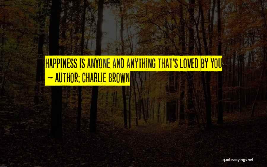 Charlie Brown Quotes: Happiness Is Anyone And Anything That's Loved By You