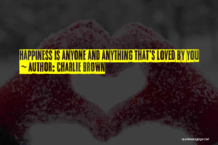 Charlie Brown Quotes: Happiness Is Anyone And Anything That's Loved By You