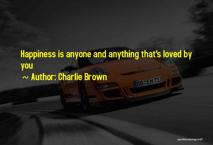 Charlie Brown Quotes: Happiness Is Anyone And Anything That's Loved By You