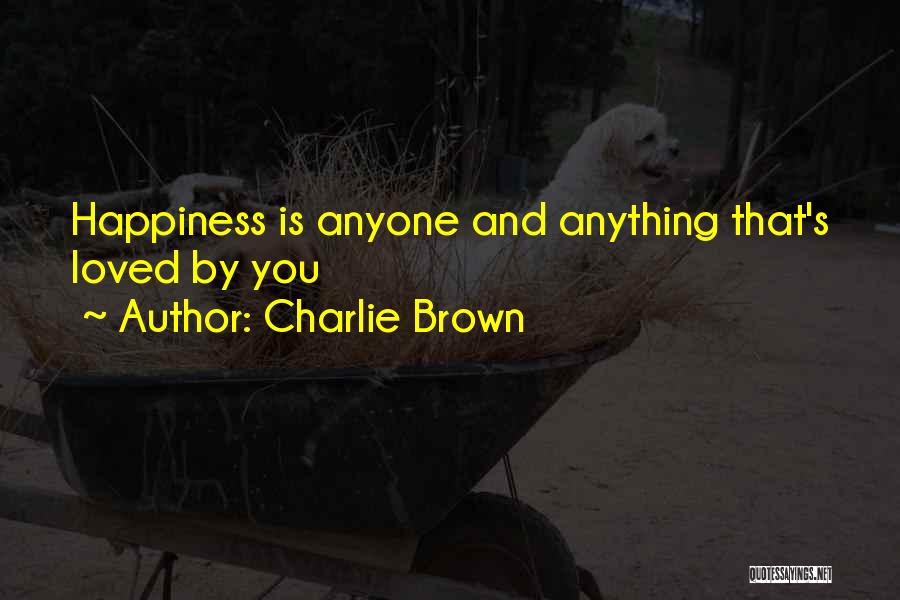 Charlie Brown Quotes: Happiness Is Anyone And Anything That's Loved By You