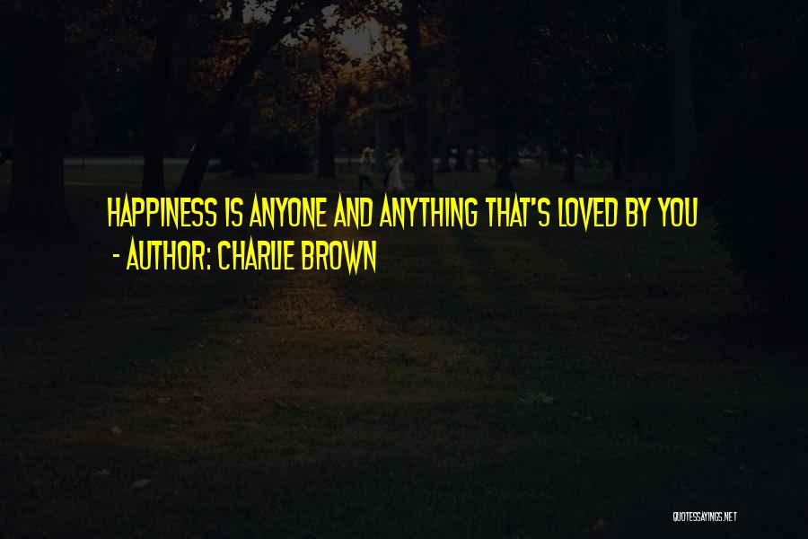 Charlie Brown Quotes: Happiness Is Anyone And Anything That's Loved By You