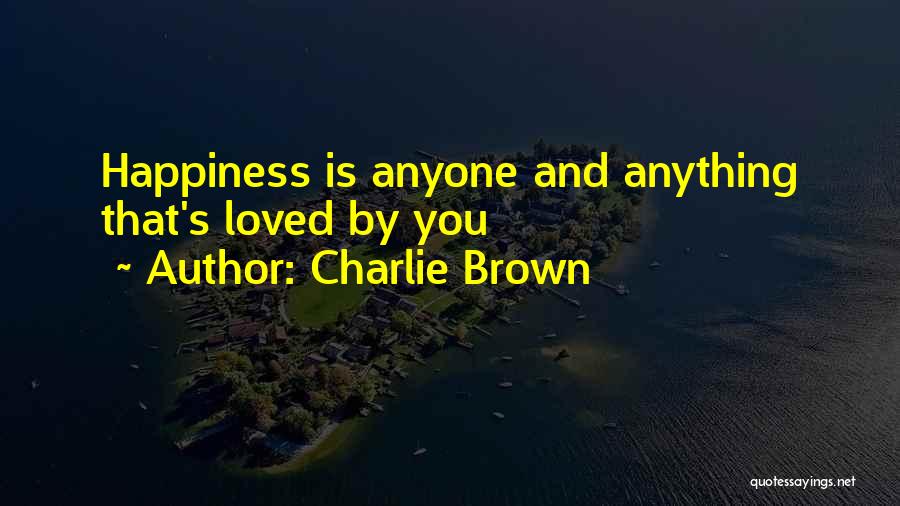 Charlie Brown Quotes: Happiness Is Anyone And Anything That's Loved By You