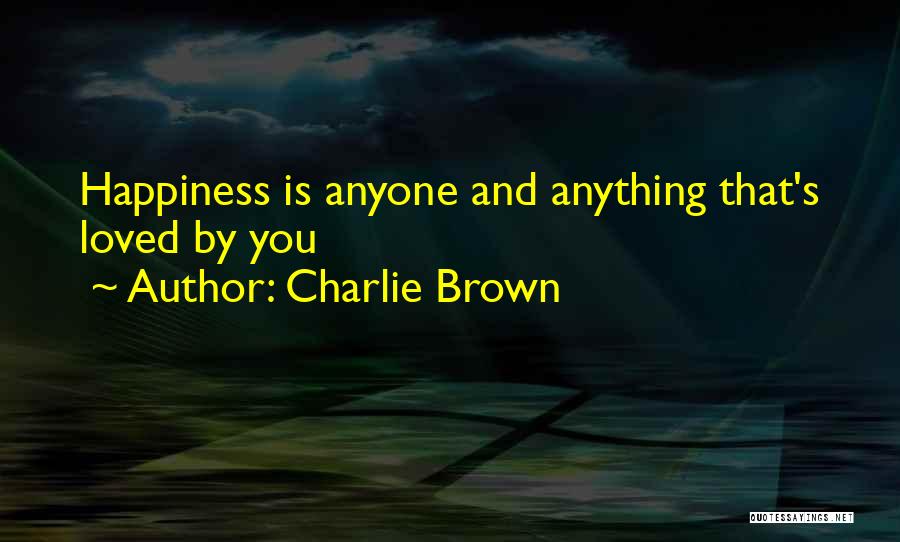 Charlie Brown Quotes: Happiness Is Anyone And Anything That's Loved By You