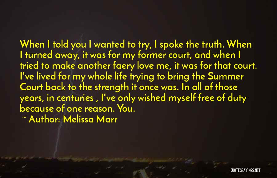 Melissa Marr Quotes: When I Told You I Wanted To Try, I Spoke The Truth. When I Turned Away, It Was For My