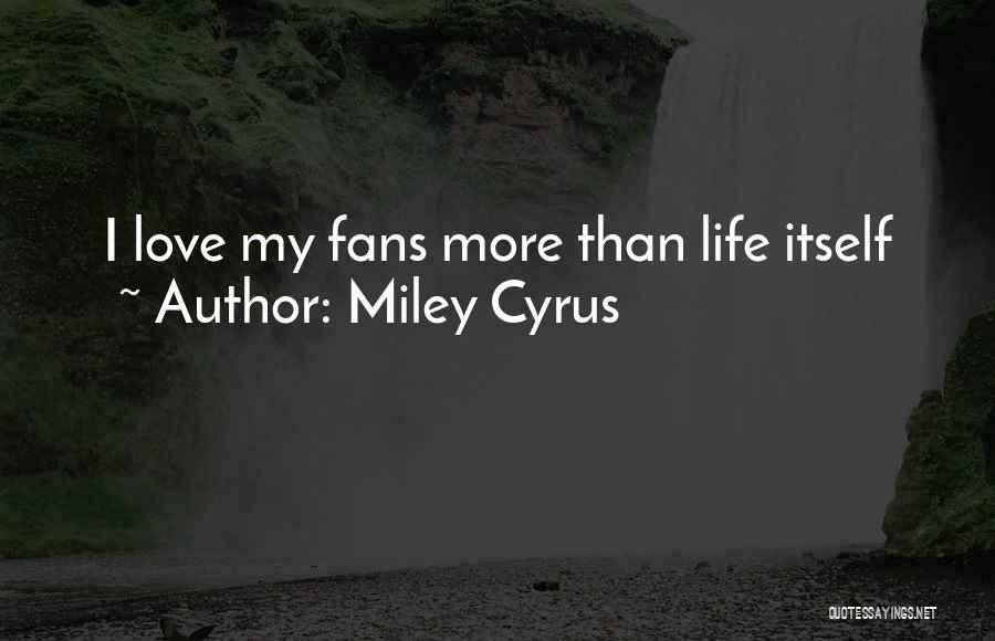 Miley Cyrus Quotes: I Love My Fans More Than Life Itself