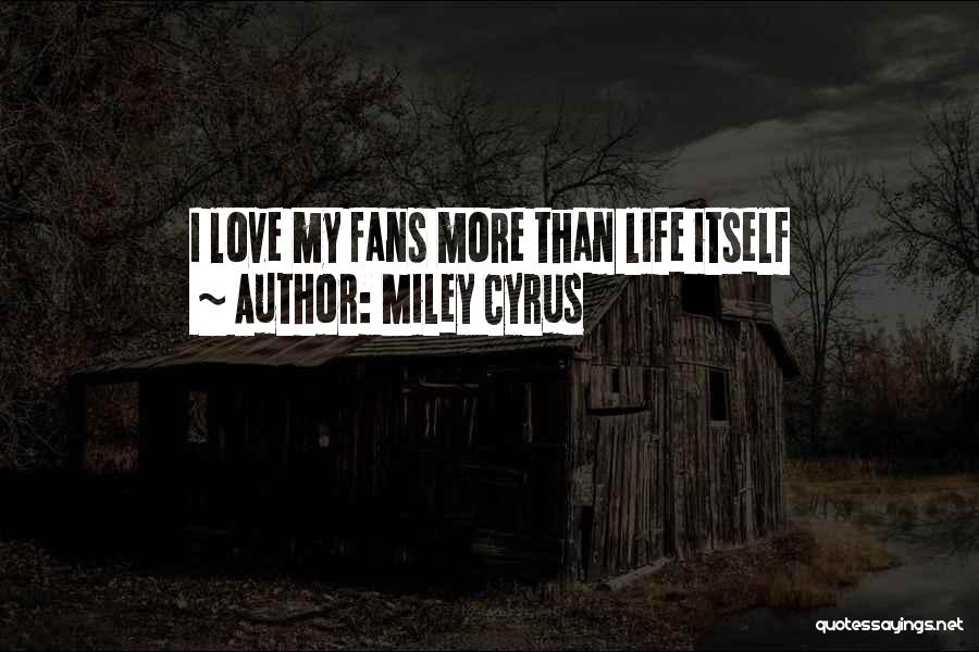 Miley Cyrus Quotes: I Love My Fans More Than Life Itself