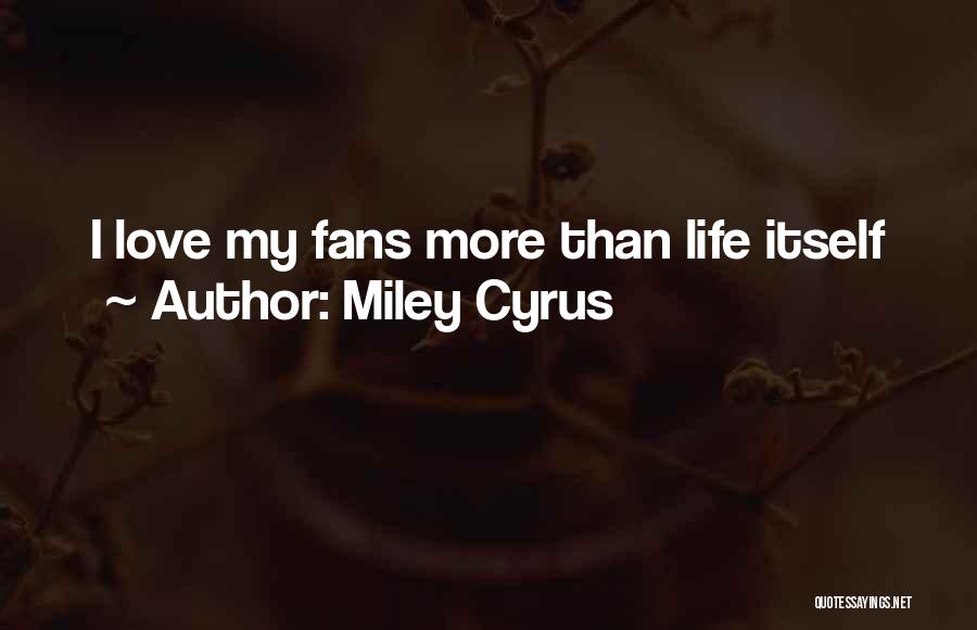 Miley Cyrus Quotes: I Love My Fans More Than Life Itself