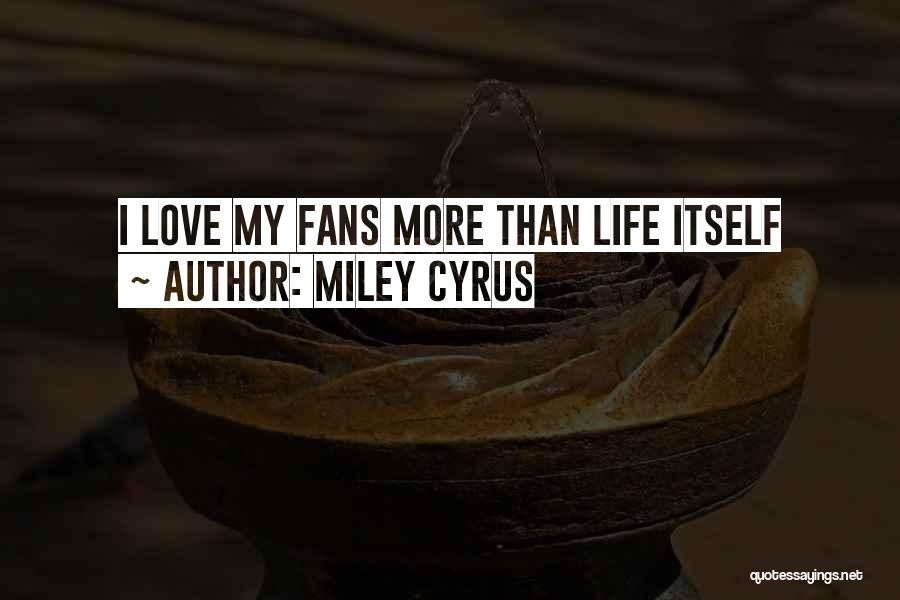 Miley Cyrus Quotes: I Love My Fans More Than Life Itself
