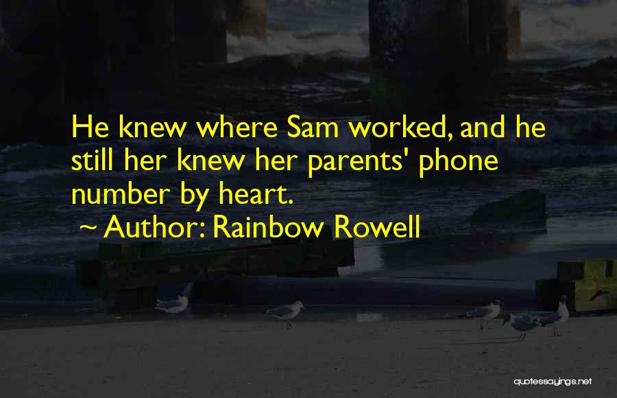 Rainbow Rowell Quotes: He Knew Where Sam Worked, And He Still Her Knew Her Parents' Phone Number By Heart.