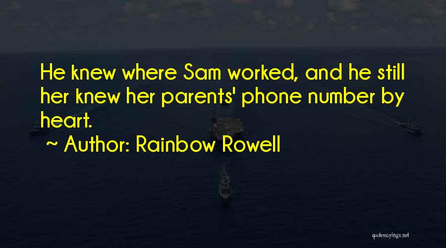 Rainbow Rowell Quotes: He Knew Where Sam Worked, And He Still Her Knew Her Parents' Phone Number By Heart.