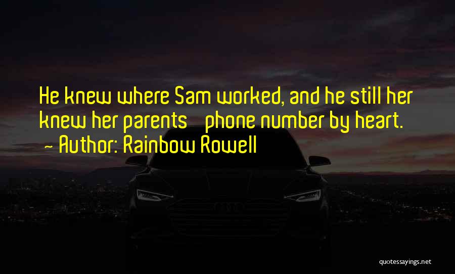 Rainbow Rowell Quotes: He Knew Where Sam Worked, And He Still Her Knew Her Parents' Phone Number By Heart.