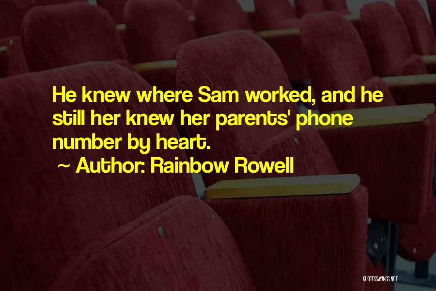 Rainbow Rowell Quotes: He Knew Where Sam Worked, And He Still Her Knew Her Parents' Phone Number By Heart.