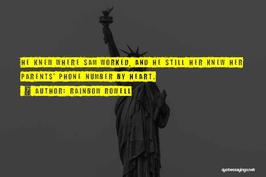 Rainbow Rowell Quotes: He Knew Where Sam Worked, And He Still Her Knew Her Parents' Phone Number By Heart.