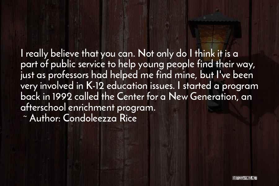 Condoleezza Rice Quotes: I Really Believe That You Can. Not Only Do I Think It Is A Part Of Public Service To Help