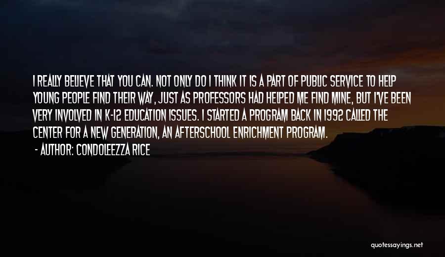 Condoleezza Rice Quotes: I Really Believe That You Can. Not Only Do I Think It Is A Part Of Public Service To Help
