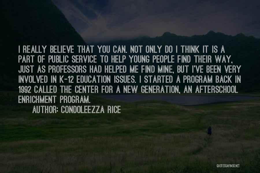 Condoleezza Rice Quotes: I Really Believe That You Can. Not Only Do I Think It Is A Part Of Public Service To Help