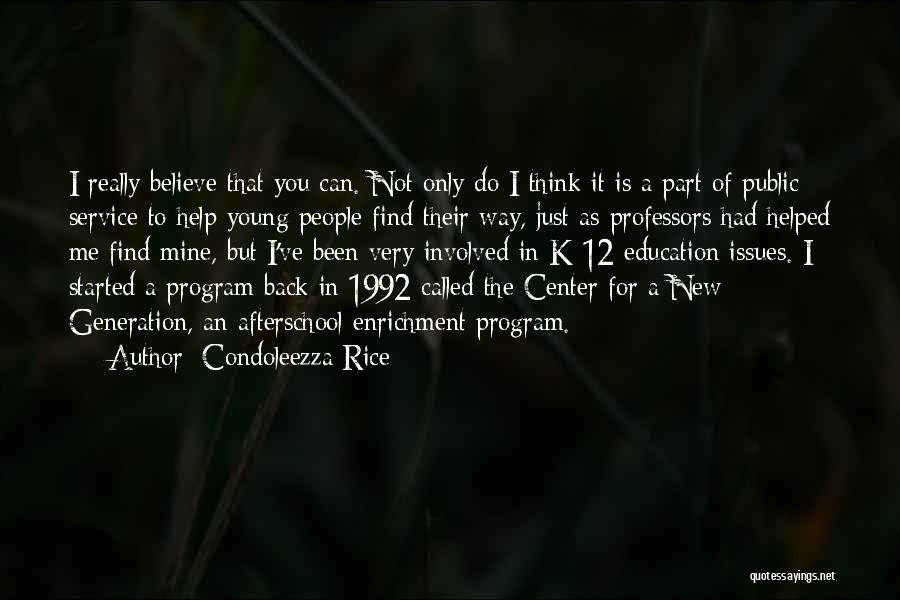 Condoleezza Rice Quotes: I Really Believe That You Can. Not Only Do I Think It Is A Part Of Public Service To Help