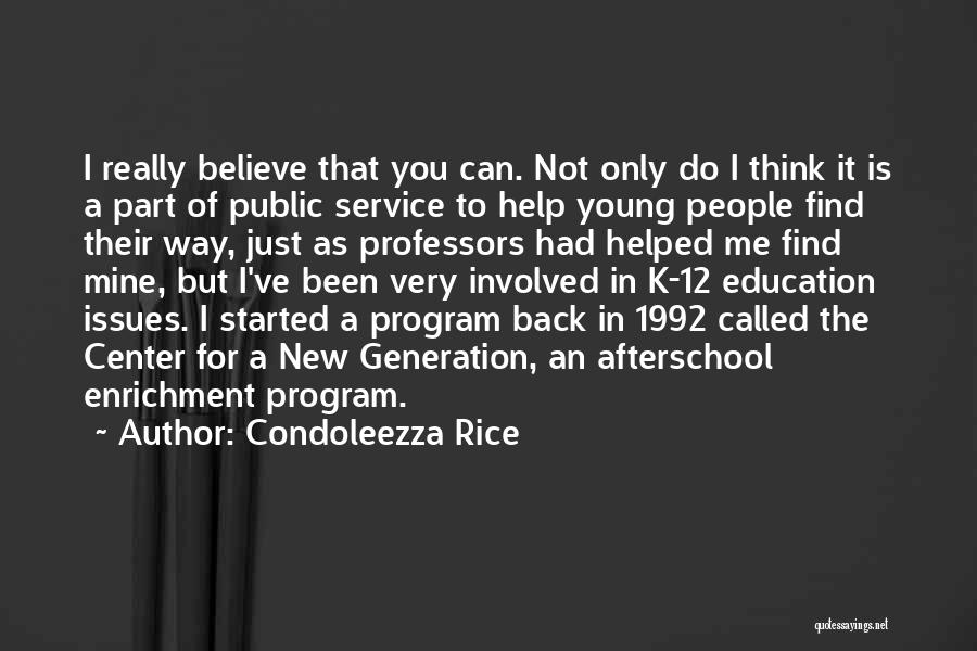 Condoleezza Rice Quotes: I Really Believe That You Can. Not Only Do I Think It Is A Part Of Public Service To Help