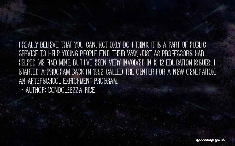Condoleezza Rice Quotes: I Really Believe That You Can. Not Only Do I Think It Is A Part Of Public Service To Help