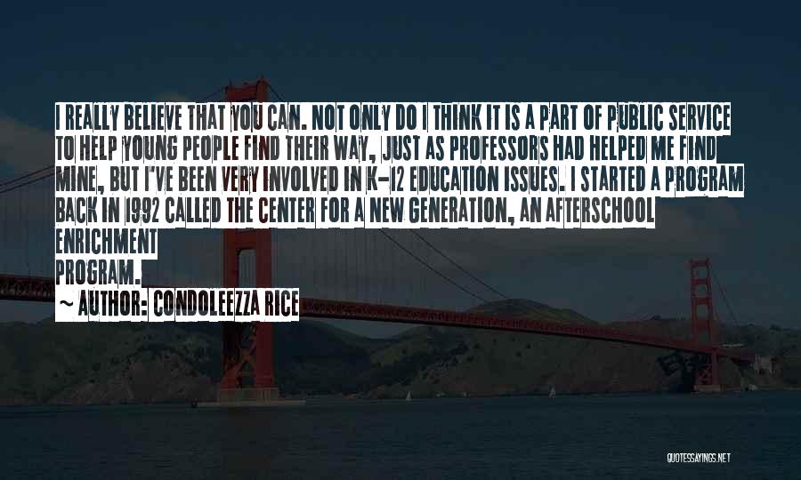 Condoleezza Rice Quotes: I Really Believe That You Can. Not Only Do I Think It Is A Part Of Public Service To Help