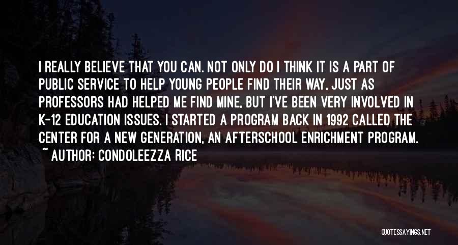 Condoleezza Rice Quotes: I Really Believe That You Can. Not Only Do I Think It Is A Part Of Public Service To Help