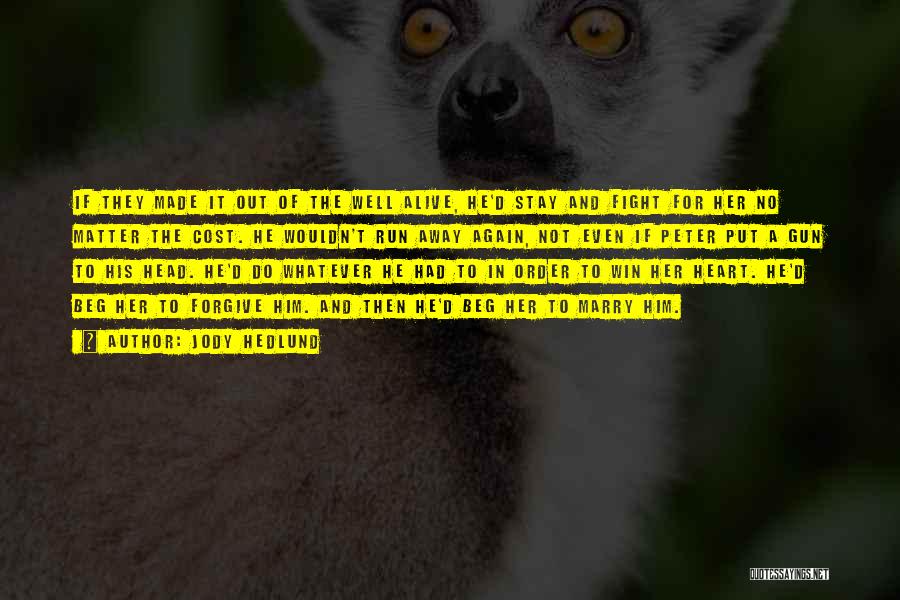 Jody Hedlund Quotes: If They Made It Out Of The Well Alive, He'd Stay And Fight For Her No Matter The Cost. He