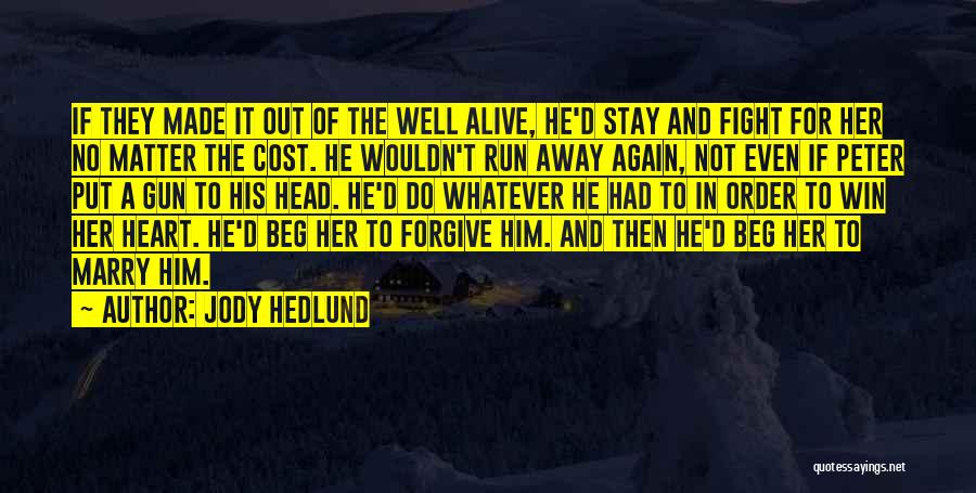 Jody Hedlund Quotes: If They Made It Out Of The Well Alive, He'd Stay And Fight For Her No Matter The Cost. He