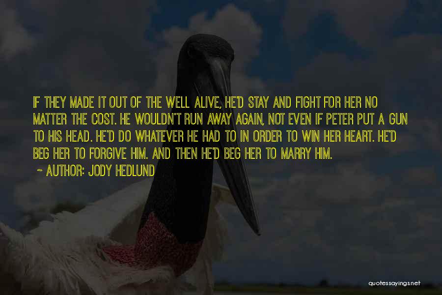 Jody Hedlund Quotes: If They Made It Out Of The Well Alive, He'd Stay And Fight For Her No Matter The Cost. He