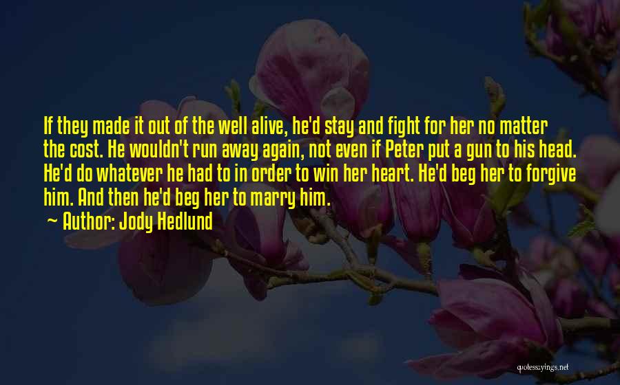 Jody Hedlund Quotes: If They Made It Out Of The Well Alive, He'd Stay And Fight For Her No Matter The Cost. He