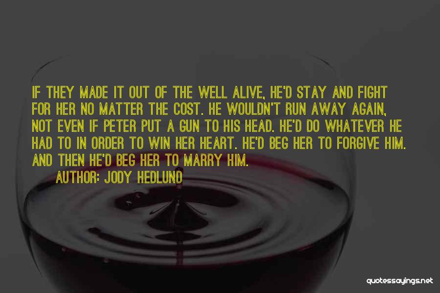 Jody Hedlund Quotes: If They Made It Out Of The Well Alive, He'd Stay And Fight For Her No Matter The Cost. He