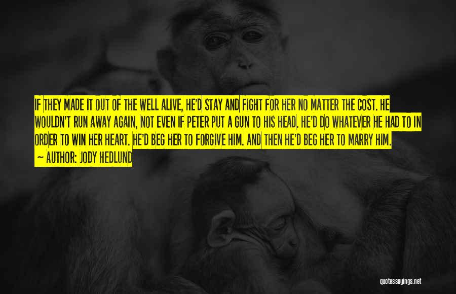 Jody Hedlund Quotes: If They Made It Out Of The Well Alive, He'd Stay And Fight For Her No Matter The Cost. He