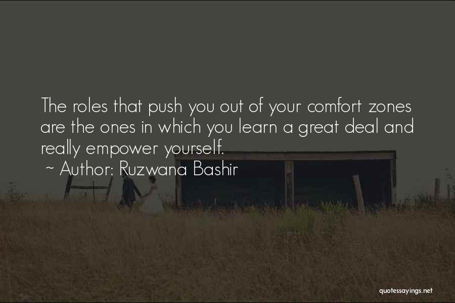 Ruzwana Bashir Quotes: The Roles That Push You Out Of Your Comfort Zones Are The Ones In Which You Learn A Great Deal