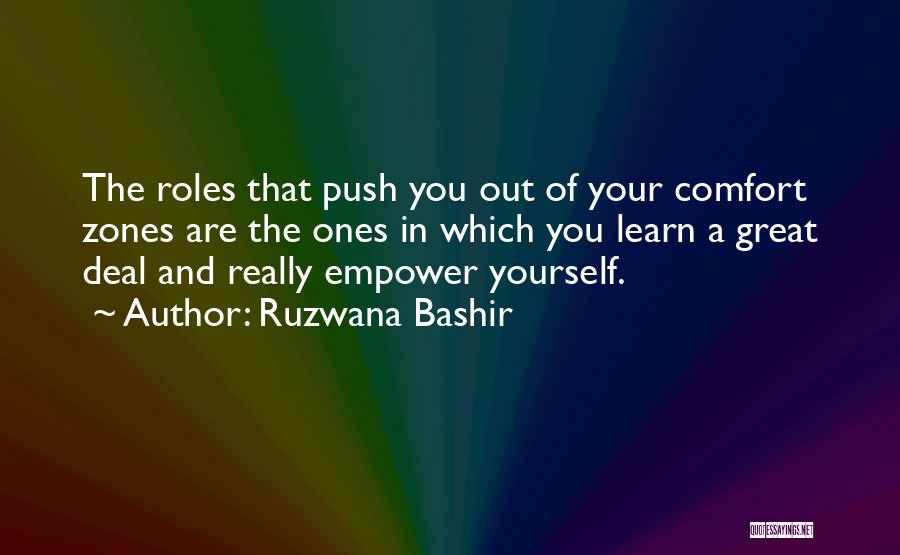 Ruzwana Bashir Quotes: The Roles That Push You Out Of Your Comfort Zones Are The Ones In Which You Learn A Great Deal