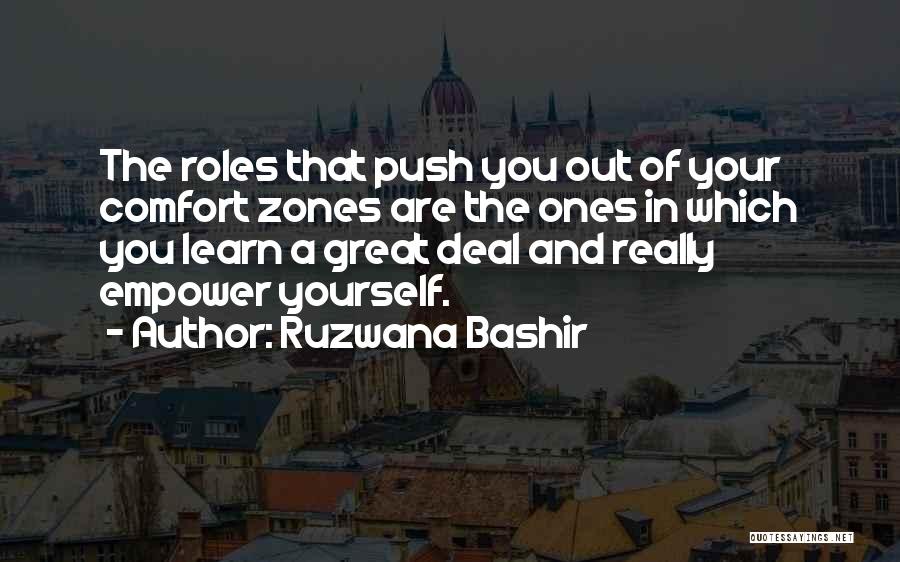 Ruzwana Bashir Quotes: The Roles That Push You Out Of Your Comfort Zones Are The Ones In Which You Learn A Great Deal