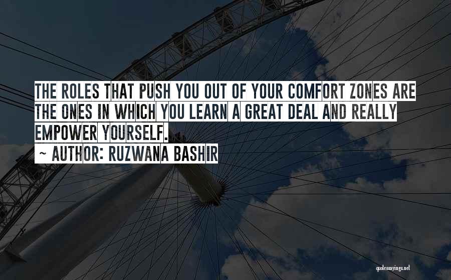 Ruzwana Bashir Quotes: The Roles That Push You Out Of Your Comfort Zones Are The Ones In Which You Learn A Great Deal