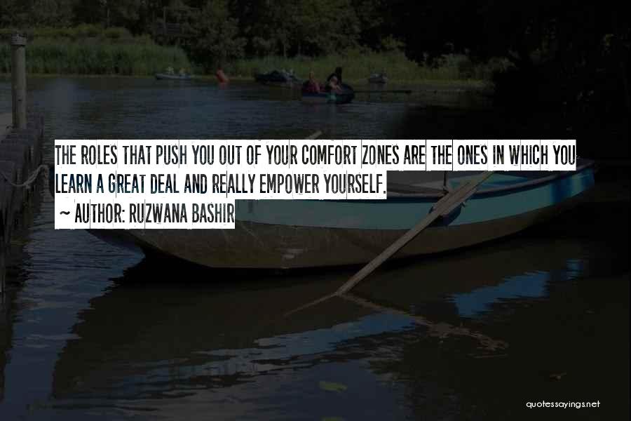 Ruzwana Bashir Quotes: The Roles That Push You Out Of Your Comfort Zones Are The Ones In Which You Learn A Great Deal