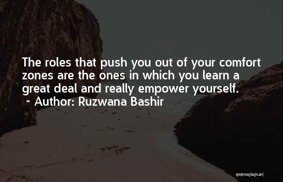 Ruzwana Bashir Quotes: The Roles That Push You Out Of Your Comfort Zones Are The Ones In Which You Learn A Great Deal