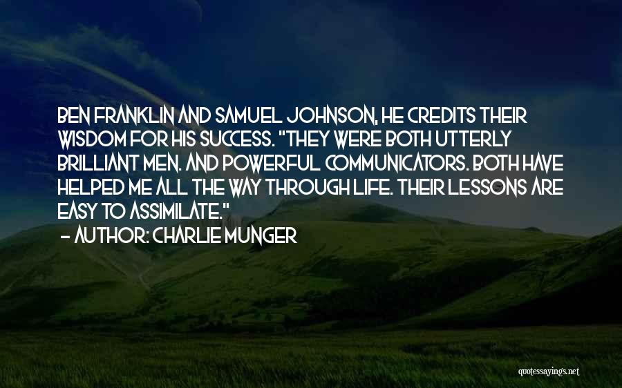 Charlie Munger Quotes: Ben Franklin And Samuel Johnson, He Credits Their Wisdom For His Success. They Were Both Utterly Brilliant Men. And Powerful